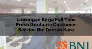 lowongan kerja full time fresh graduate customer service bni daerah karo 1751106785