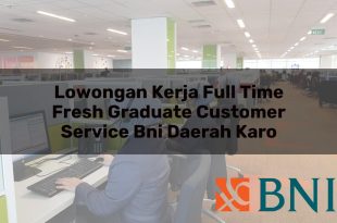 lowongan kerja full time fresh graduate customer service bni daerah karo 1751106785