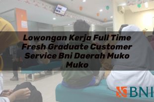 lowongan kerja full time fresh graduate customer service bni daerah muko muko 1751112846