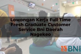 lowongan kerja full time fresh graduate customer service bni daerah nagekeo 1751180694