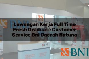 lowongan kerja full time fresh graduate customer service bni daerah natuna 1751094895