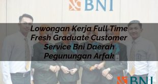 lowongan kerja full time fresh graduate customer service bni daerah pegunungan arfak 1751147231