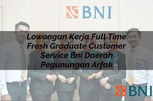 lowongan kerja full time fresh graduate customer service bni daerah pegunungan arfak 1751147231