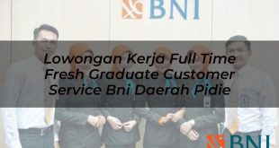 lowongan kerja full time fresh graduate customer service bni daerah pidie 1751123654