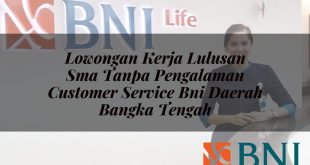 lowongan kerja lulusan sma tanpa pengalaman customer service bni daerah bangka tengah 1751120287