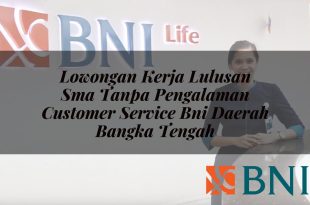lowongan kerja lulusan sma tanpa pengalaman customer service bni daerah bangka tengah 1751120287