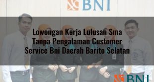 lowongan kerja lulusan sma tanpa pengalaman customer service bni daerah barito selatan 1751118357