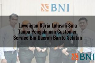 lowongan kerja lulusan sma tanpa pengalaman customer service bni daerah barito selatan 1751118357