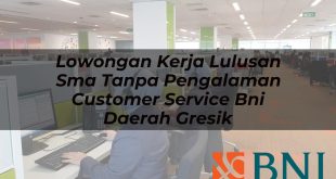 lowongan kerja lulusan sma tanpa pengalaman customer service bni daerah gresik 1751105139