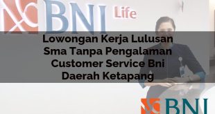 lowongan kerja lulusan sma tanpa pengalaman customer service bni daerah ketapang 1751088429