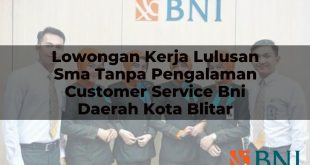 lowongan kerja lulusan sma tanpa pengalaman customer service bni daerah kota blitar 1751095882