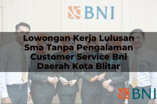 lowongan kerja lulusan sma tanpa pengalaman customer service bni daerah kota blitar 1751095882