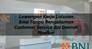 lowongan kerja lulusan sma tanpa pengalaman customer service bni daerah madiun 1751101166