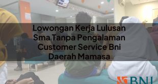 lowongan kerja lulusan sma tanpa pengalaman customer service bni daerah mamasa 1751094539