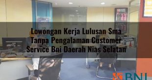 lowongan kerja lulusan sma tanpa pengalaman customer service bni daerah nias selatan 1751099307