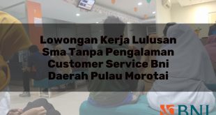 lowongan kerja lulusan sma tanpa pengalaman customer service bni daerah pulau morotai 1751105830
