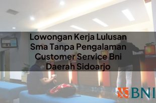 lowongan kerja lulusan sma tanpa pengalaman customer service bni daerah sidoarjo 1751090545