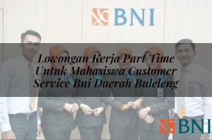 lowongan kerja part time untuk mahasiswa customer service bni daerah buleleng 1751095129