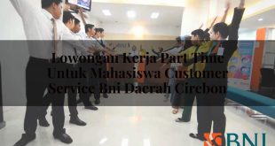 lowongan kerja part time untuk mahasiswa customer service bni daerah cirebon 1751111636