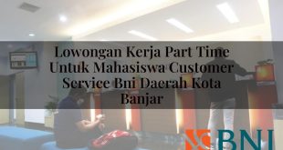 lowongan kerja part time untuk mahasiswa customer service bni daerah kota banjar 1751113548
