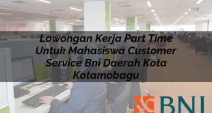 lowongan kerja part time untuk mahasiswa customer service bni daerah kota kotamobagu 1751111454
