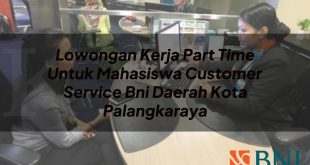 lowongan kerja part time untuk mahasiswa customer service bni daerah kota palangkaraya 1751118235