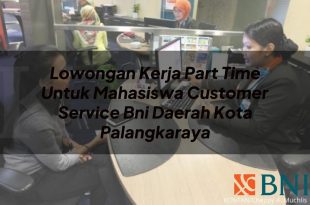 lowongan kerja part time untuk mahasiswa customer service bni daerah kota palangkaraya 1751118235