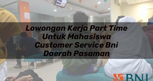 lowongan kerja part time untuk mahasiswa customer service bni daerah pasaman 1751120347