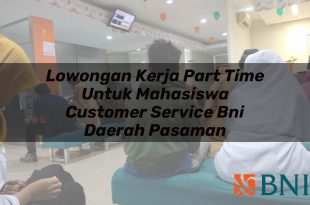lowongan kerja part time untuk mahasiswa customer service bni daerah pasaman 1751120347