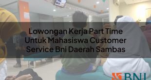lowongan kerja part time untuk mahasiswa customer service bni daerah sambas 1751088834