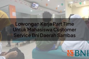 lowongan kerja part time untuk mahasiswa customer service bni daerah sambas 1751088834