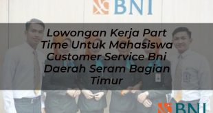 lowongan kerja part time untuk mahasiswa customer service bni daerah seram bagian timur 1751093350
