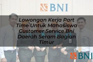 lowongan kerja part time untuk mahasiswa customer service bni daerah seram bagian timur 1751093350