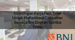 lowongan kerja part time untuk mahasiswa customer service bni daerah sumba timur 1751099529