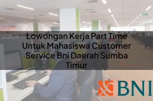 lowongan kerja part time untuk mahasiswa customer service bni daerah sumba timur 1751099529