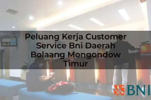 peluang kerja customer service bni daerah bolaang mongondow timur 1751108520