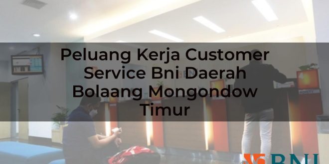 peluang kerja customer service bni daerah bolaang mongondow timur 1751108520