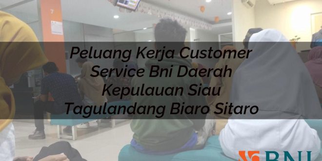 peluang kerja customer service bni daerah kepulauan siau tagulandang biaro sitaro 1751106356