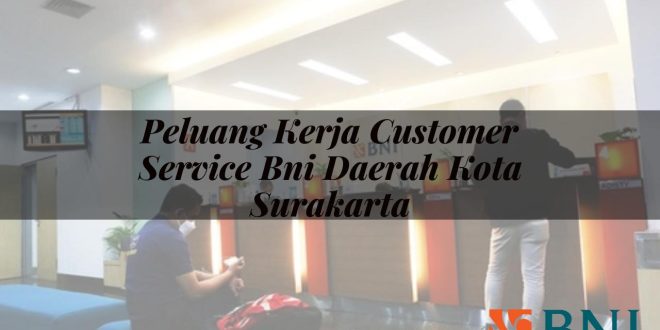 peluang kerja customer service bni daerah kota surakarta 1751103357