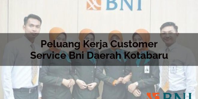 peluang kerja customer service bni daerah kotabaru 1751116635