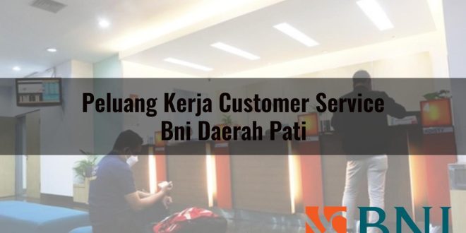 peluang kerja customer service bni daerah pati 1751109780