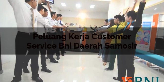 peluang kerja customer service bni daerah samosir 1751100491