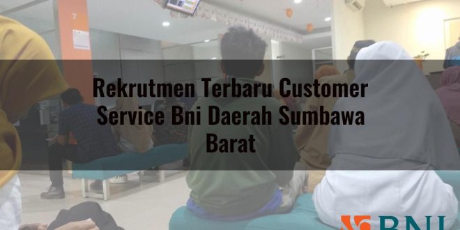rekrutmen terbaru customer service bni daerah sumbawa barat 1751088119
