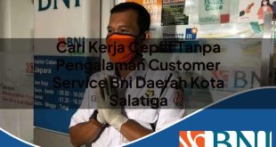 cari kerja cepat tanpa pengalaman customer service bni daerah kota salatiga 1753803129
