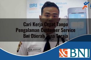 cari kerja cepat tanpa pengalaman customer service bni daerah tana toraja 1753894599