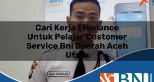 cari kerja freelance untuk pelajar customer service bni daerah aceh utara 1753897690
