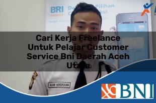 cari kerja freelance untuk pelajar customer service bni daerah aceh utara 1753897690