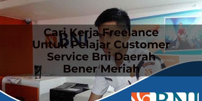 cari kerja freelance untuk pelajar customer service bni daerah bener meriah 1753895858