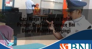 cari kerja freelance untuk pelajar customer service bni daerah kuantan singingi 1753605815