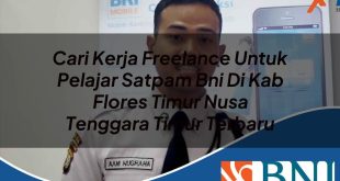 cari kerja freelance untuk pelajar satpam bni di kab flores timur nusa tenggara timur terbaru 1753903670
